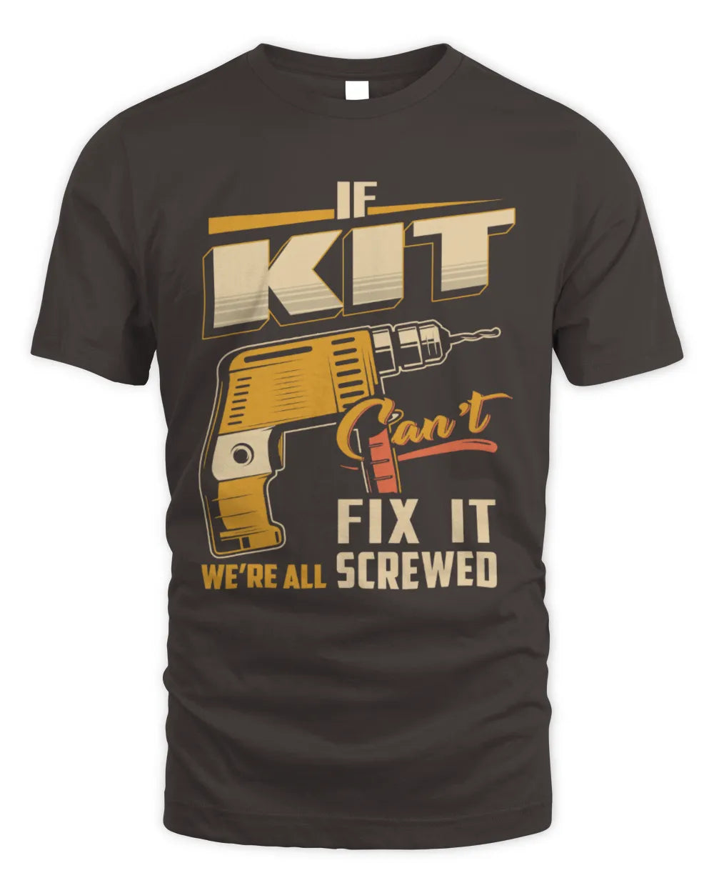 KIT TP22-K4-228 - Personalized Handyman T-Shirt “If AARON Can’t Fix It, We’re All Screwed” - Unisex Standard T-Shirt - Dark Chocolate
