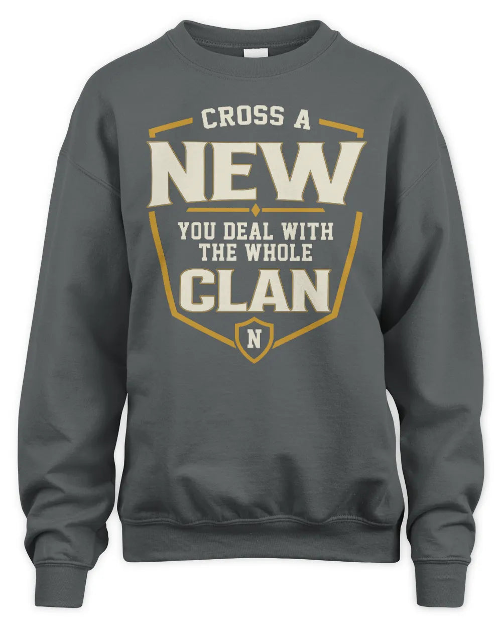NEW NT1-K008 Cross A/An NAME, You Deal With the Whole Clan | Personalized Vintage T-Shirt - Unisex Sweatshirt - Charcoal
