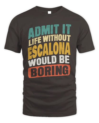 ESCALONA TP88-K4-229
Personalized Funny Quote Apparel “Life Without NAME Would Be Boring” - Unisex Standard T-Shirt - Dark Chocolate