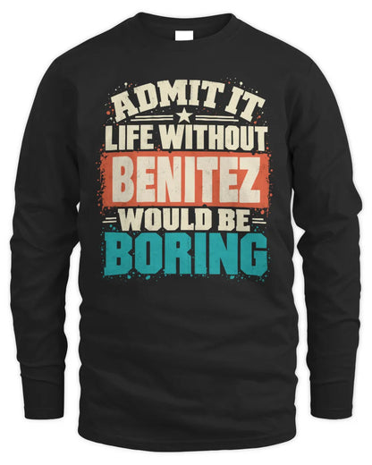 BENITEZ P02-TH11-226 Personalized Admit It Life Without [Name] Would Be Boring T-Shirt - Custom Name Funny Gift - Men's Long Sleeved T-Shirt - Black