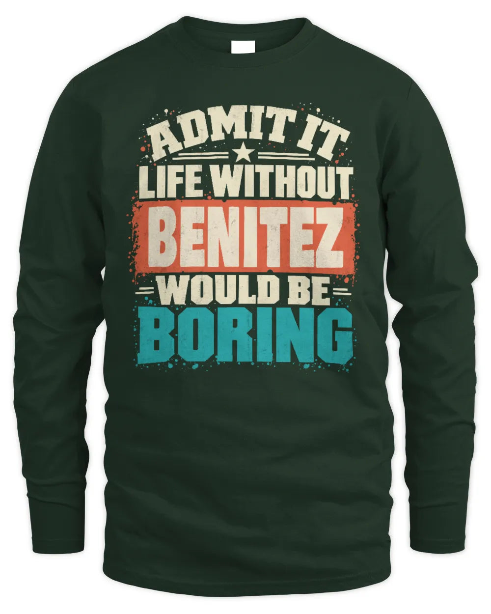 BENITEZ P02-TH11-226 Personalized Admit It Life Without [Name] Would Be Boring T-Shirt - Custom Name Funny Gift - Men's Long Sleeved T-Shirt - Forest Green