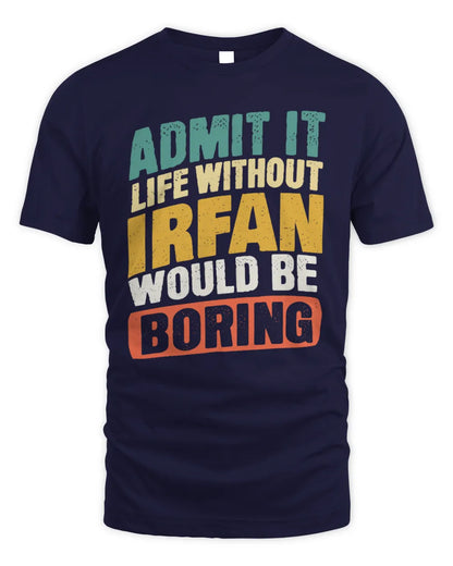 IRFAN TP88-K4-229
Personalized Funny Quote Apparel “Life Without NAME Would Be Boring” - Unisex Standard T-Shirt - Navy