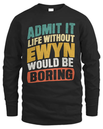 EWYN TP88-K4-229
Personalized Funny Quote Apparel “Life Without NAME Would Be Boring” - Men's Long Sleeved T-Shirt - Black