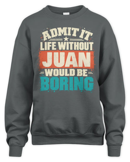 JUAN P02-TH11-226 Personalized Admit It Life Without [Name] Would Be Boring T-Shirt - Custom Name Funny Gift - Unisex Sweatshirt - Charcoal