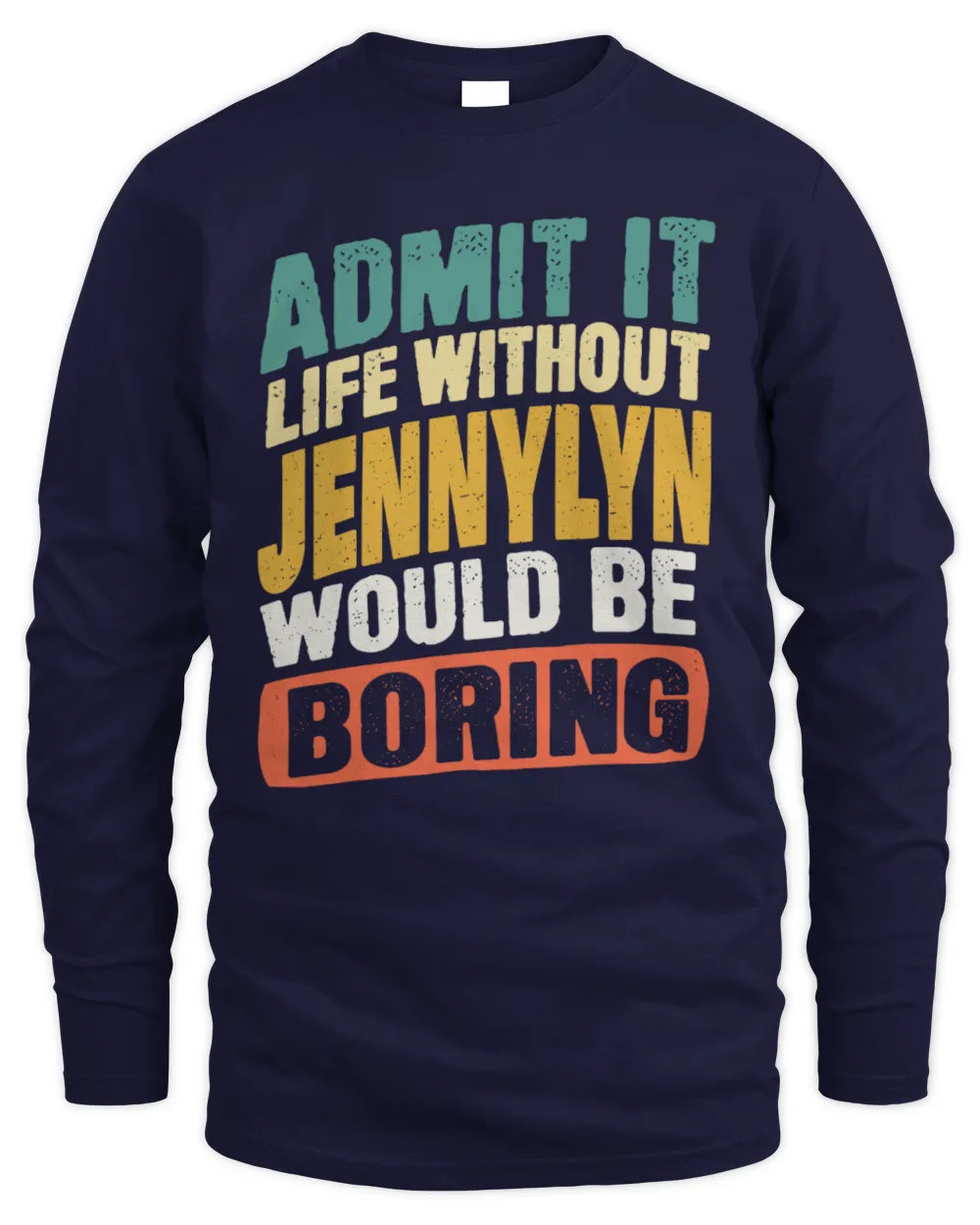 JENNYLYN TP88-K4-229
Personalized Funny Quote Apparel “Life Without NAME Would Be Boring” - Men's Long Sleeved T-Shirt - Navy