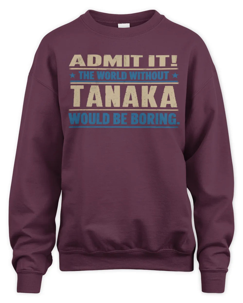 TANAKA TP68-K2-968 – Personalized Funny Quote Apparel “The World Without NAME Would Be Boring” - Unisex Sweatshirt - Maroon