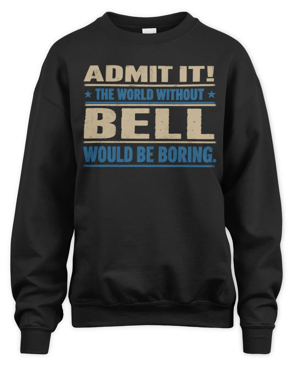 BELL TP68-K2-968 – Personalized Funny Quote Apparel “The World Without NAME Would Be Boring” - Unisex Sweatshirt - Black