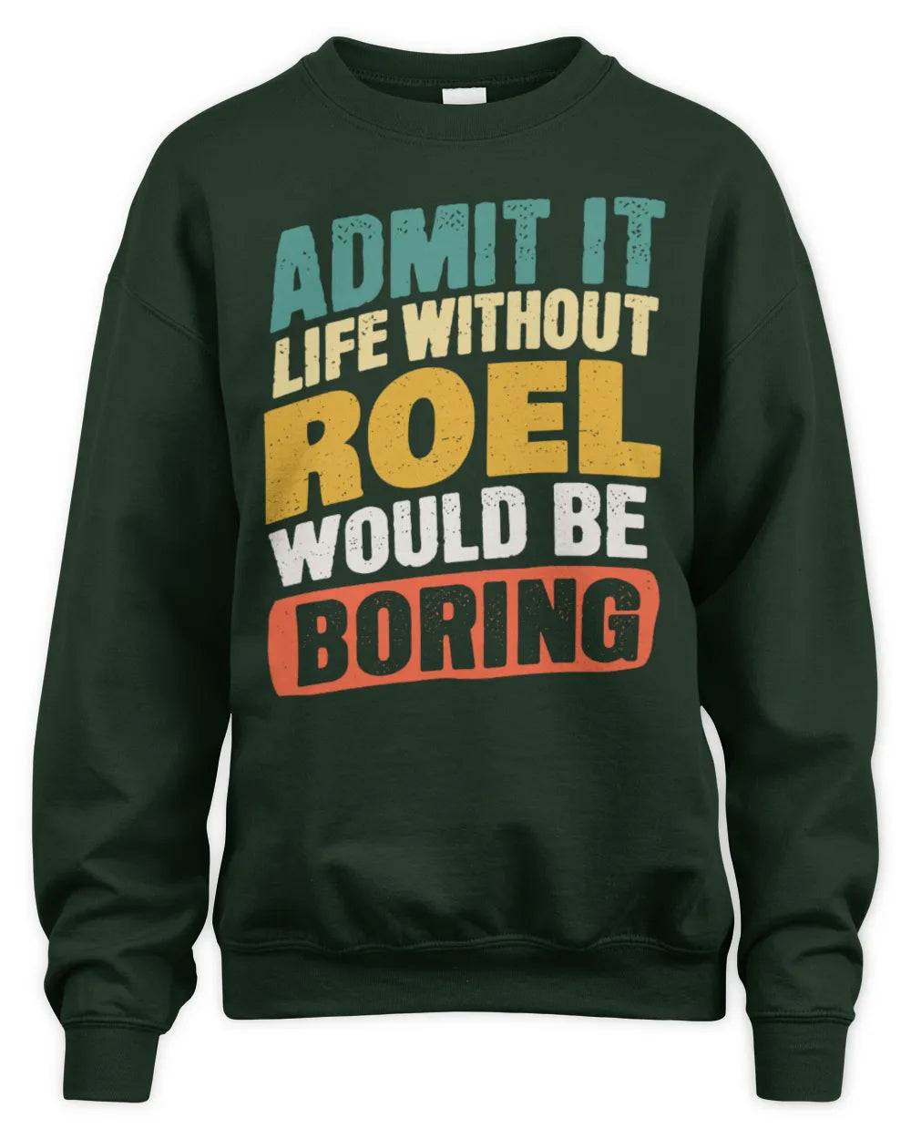 ROEL TP88-K4-229
Personalized Funny Quote Apparel “Life Without NAME Would Be Boring” - Unisex Sweatshirt - Forest Green
