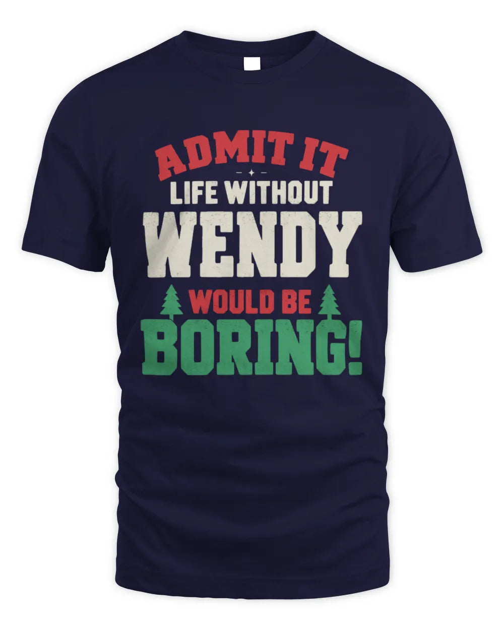 WENDY P5 TH08 Christmas T-Shirt – “Life Without NAME Would Be Boring” - Unisex Standard T-Shirt - Navy
