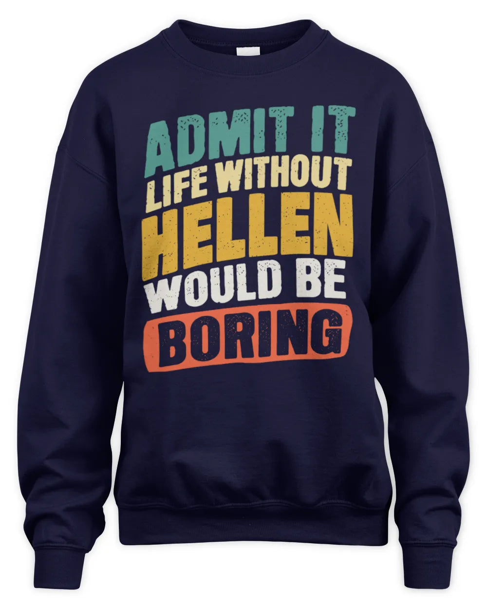 HELLEN TP88-K4-229
Personalized Funny Quote Apparel “Life Without NAME Would Be Boring” - Unisex Sweatshirt - Navy