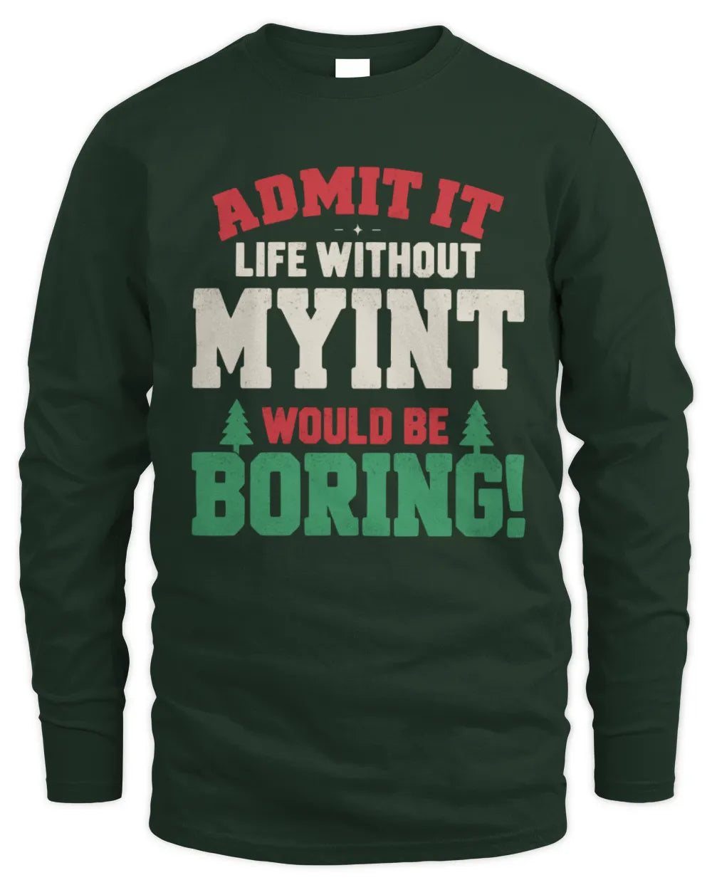 MYINT P5 TH08 Christmas T-Shirt – “Life Without NAME Would Be Boring” - Men's Long Sleeved T-Shirt - Forest Green