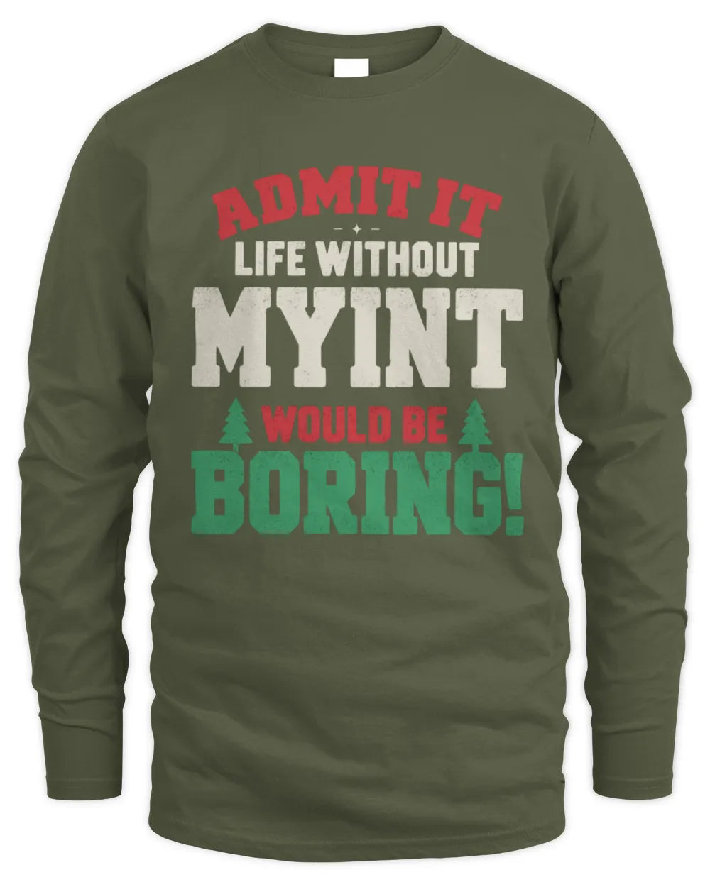 MYINT P5 TH08 Christmas T-Shirt – “Life Without NAME Would Be Boring” - Men's Long Sleeved T-Shirt - Military Green