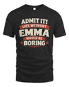 EMMA P4 KT003 Personalized Funny Quote Apparel “Life Without NAME Would Be Boring”