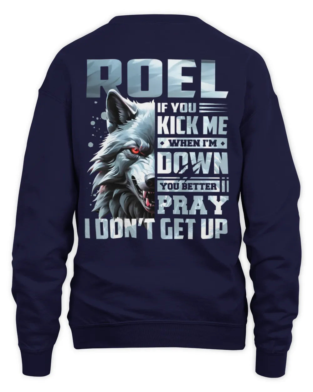 ROEL AP62-K4-666 - Personalized Fierce Wolf Quote Apparel “If You Kick Me When I’m Down, You Better Pray I Don’t Get Up” - Unisex Sweatshirt - Navy