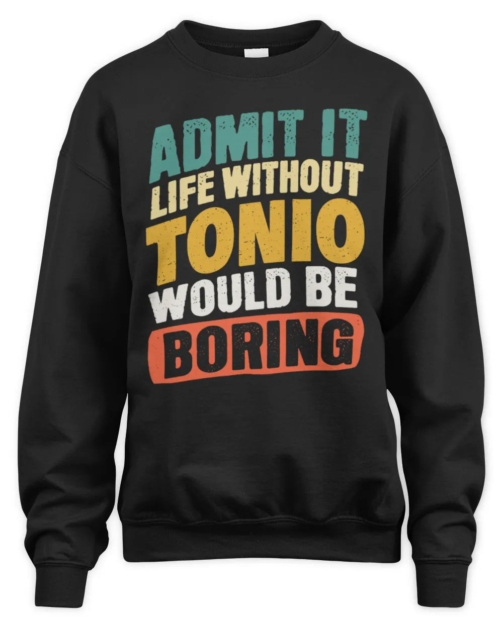 TONIO TP88-K4-229
Personalized Funny Quote Apparel “Life Without NAME Would Be Boring” - Unisex Sweatshirt - Black