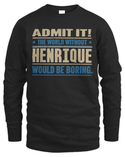 HENRIQUE TP68-K2-968 – Personalized Funny Quote Apparel “The World Without NAME Would Be Boring” - Men's Long Sleeved T-Shirt - Black