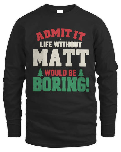 MATT P5 TH08 Christmas T-Shirt – “Life Without NAME Would Be Boring” - Men's Long Sleeved T-Shirt - Black