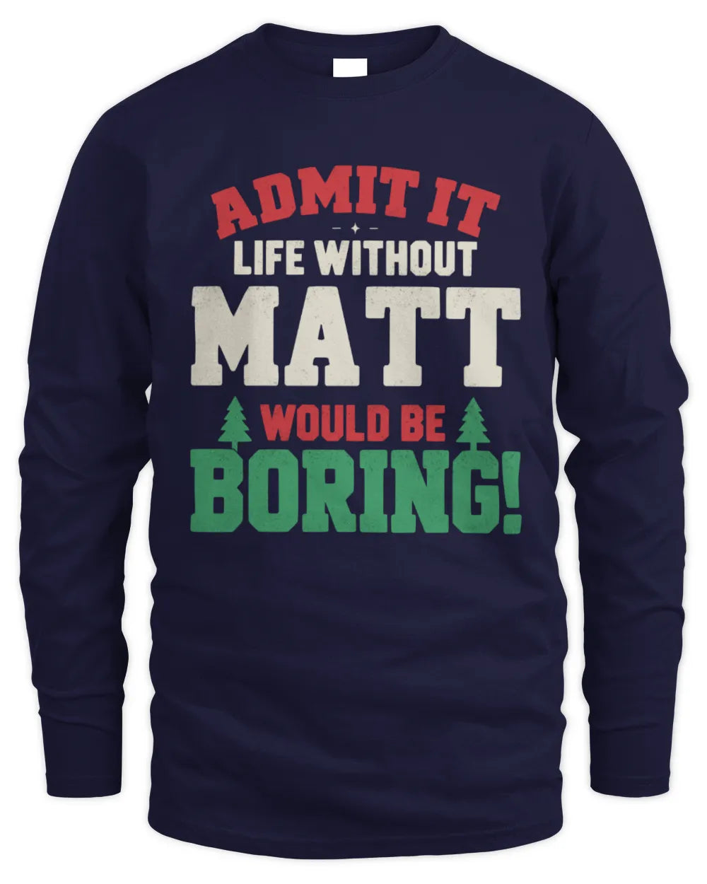 MATT P5 TH08 Christmas T-Shirt – “Life Without NAME Would Be Boring” - Men's Long Sleeved T-Shirt - Navy