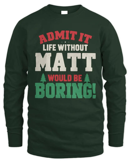 MATT P5 TH08 Christmas T-Shirt – “Life Without NAME Would Be Boring” - Men's Long Sleeved T-Shirt - Forest Green