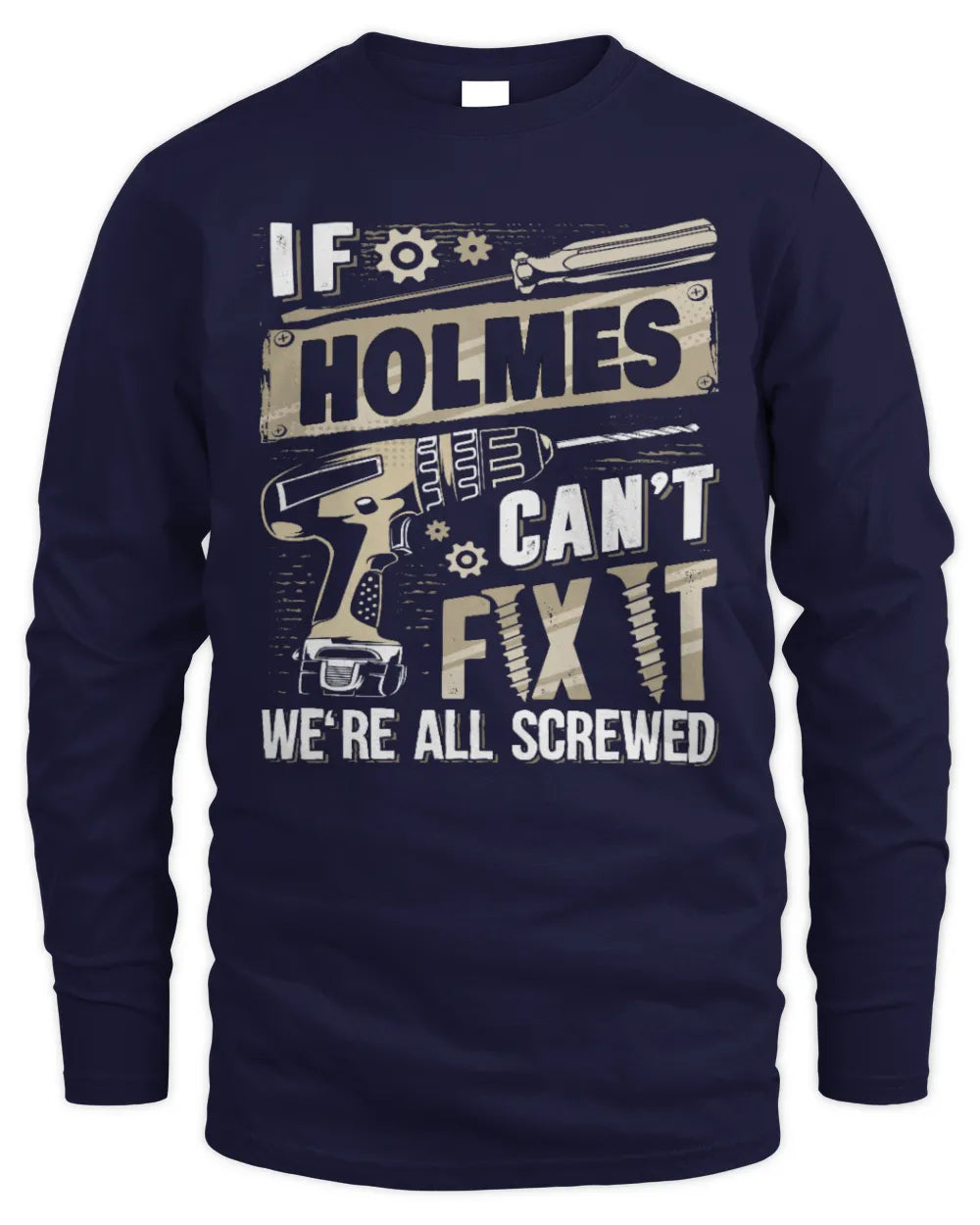 HOLMES TX03 P02 - Personalized Handyman Mechanic Shirt “If NAME Can’t Fix It, We’re All Screwed” - Men's Long Sleeved T-Shirt - Navy