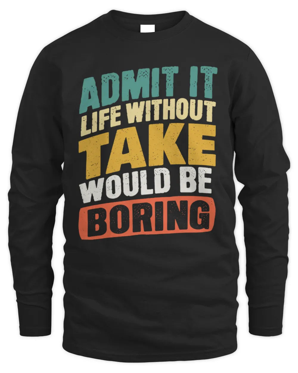 TAKE TP88-K4-229
Personalized Funny Quote Apparel “Life Without NAME Would Be Boring” - Men's Long Sleeved T-Shirt - Black