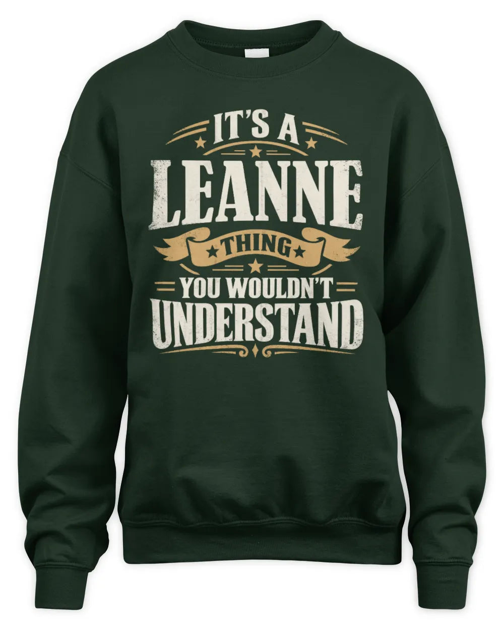LEANNE P08 TH51 - Personalized “It’s a/an [NAME] Thing – You Wouldn’t Understand” Shirt - Unisex Sweatshirt - Forest Green