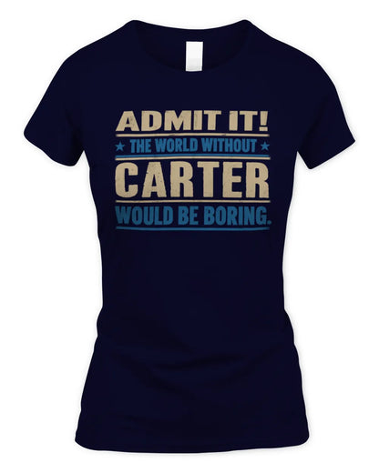 CARTER TP68-K2-968 – Personalized Funny Quote Apparel “The World Without NAME Would Be Boring” - Women's Standard T-Shirt - Navy