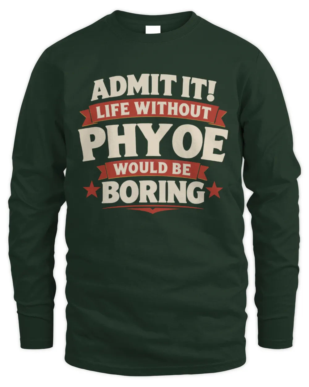 PHYOE P4 KT003 Personalized Funny Quote Apparel “Life Without NAME Would Be Boring” - Men's Long Sleeved T-Shirt - Forest Green