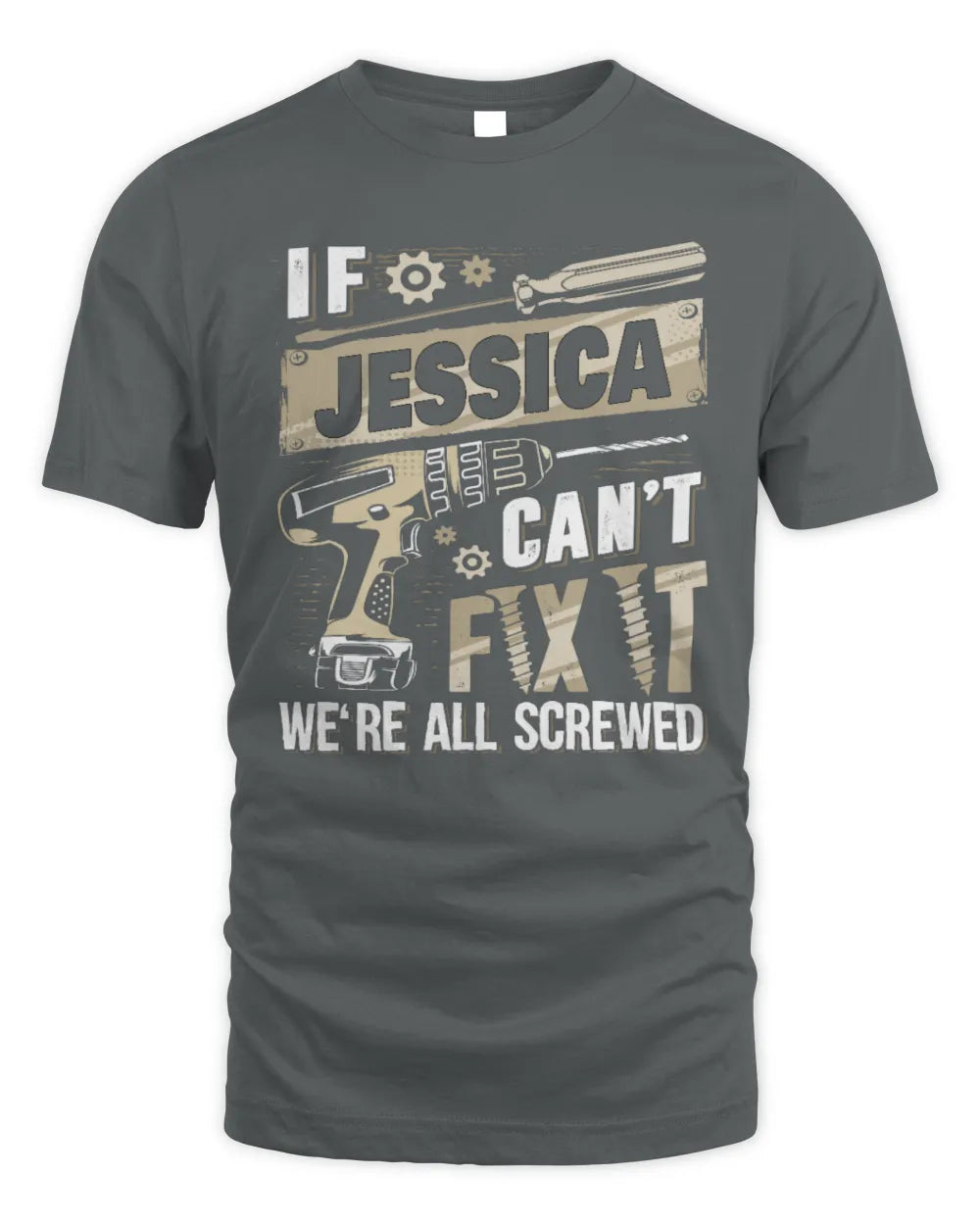 JESSICA TX03 P02 - Personalized Handyman Mechanic Shirt “If NAME Can’t Fix It, We’re All Screwed” - Unisex Standard T-Shirt - Charcoal