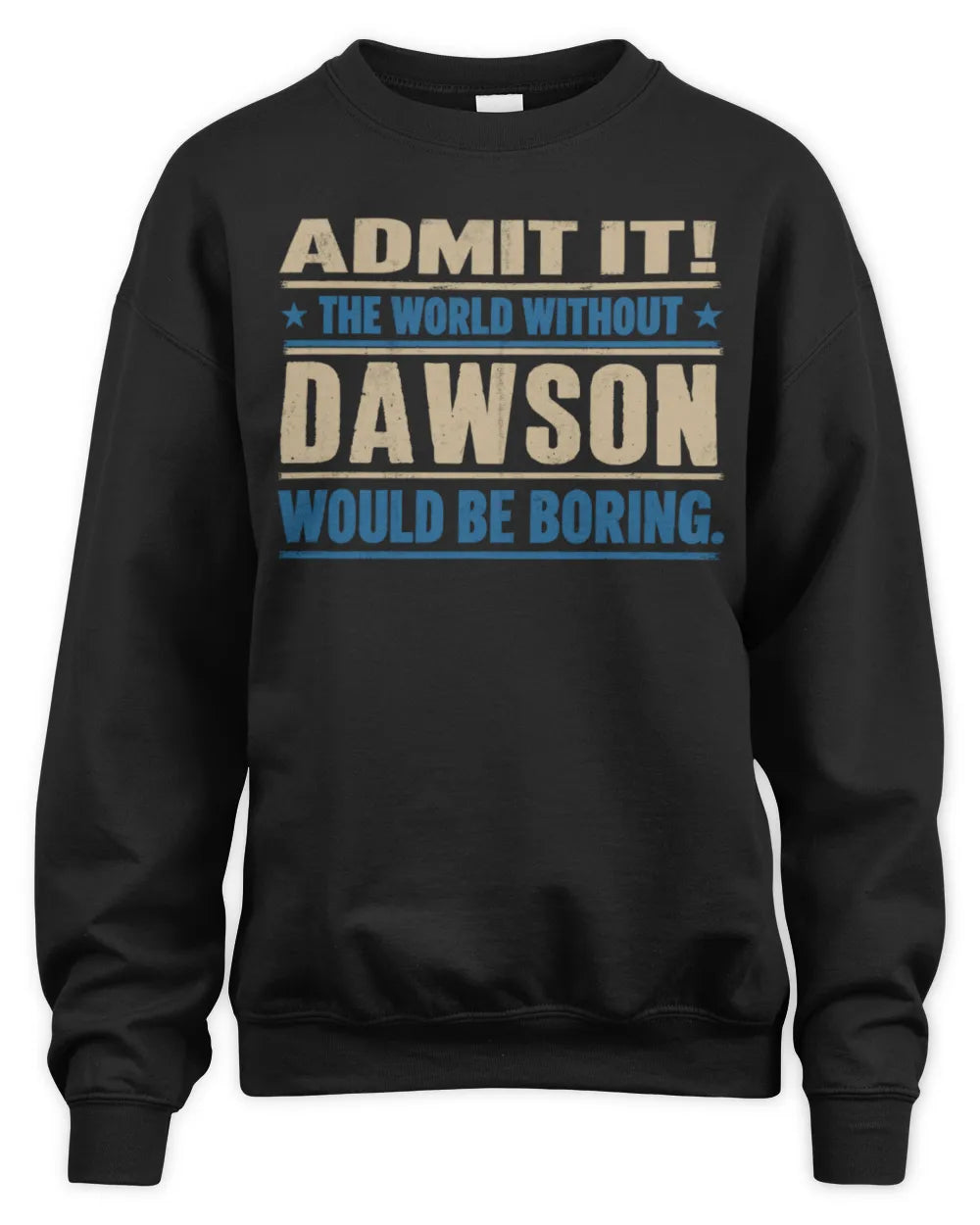 DAWSON TP68-K2-968 – Personalized Funny Quote Apparel “The World Without NAME Would Be Boring” - Unisex Sweatshirt - Black