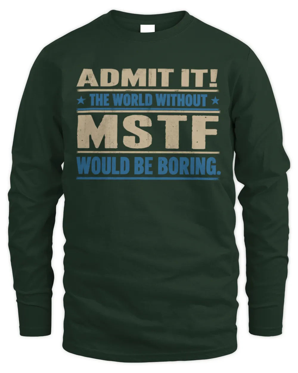 MSTF TP68-K2-968 – Personalized Funny Quote Apparel “The World Without NAME Would Be Boring” - Men's Long Sleeved T-Shirt - Forest Green