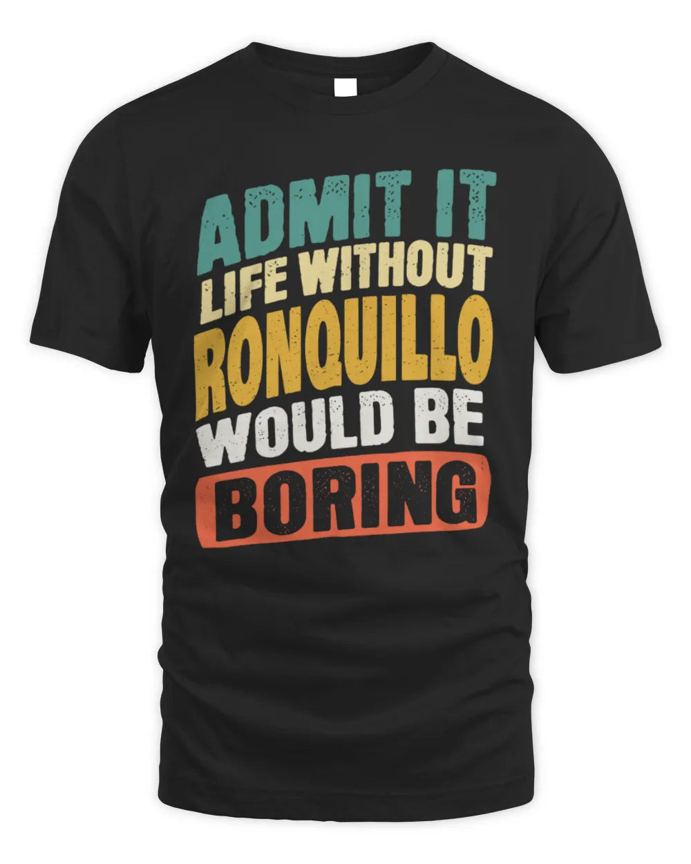 RONQUILLO TP88-K4-229
Personalized Funny Quote Apparel “Life Without NAME Would Be Boring” - Unisex Standard T-Shirt - Black