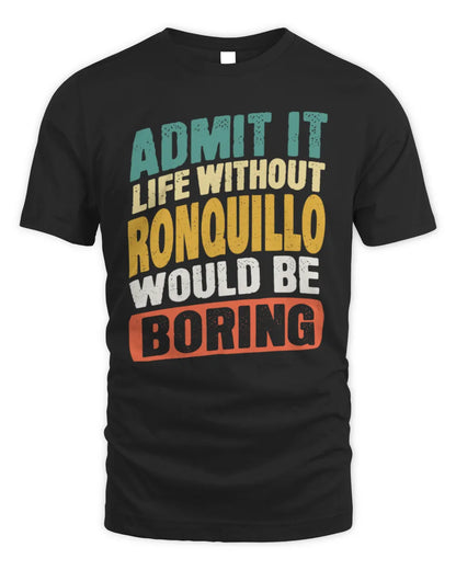 RONQUILLO TP88-K4-229
Personalized Funny Quote Apparel “Life Without NAME Would Be Boring” - Unisex Standard T-Shirt - Black