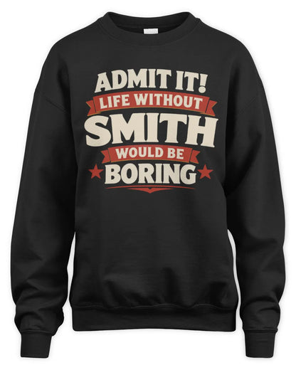 SMITH P4 KT003 Personalized Funny Quote Apparel “Life Without NAME Would Be Boring” - Unisex Sweatshirt - Black