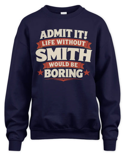 SMITH P4 KT003 Personalized Funny Quote Apparel “Life Without NAME Would Be Boring” - Unisex Sweatshirt - Navy