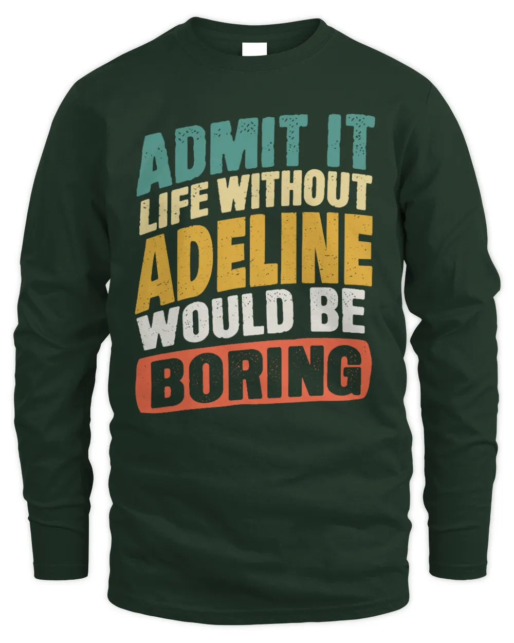 ADELINE TP88-K4-229
Personalized Funny Quote Apparel “Life Without NAME Would Be Boring” - Men's Long Sleeved T-Shirt - Forest Green