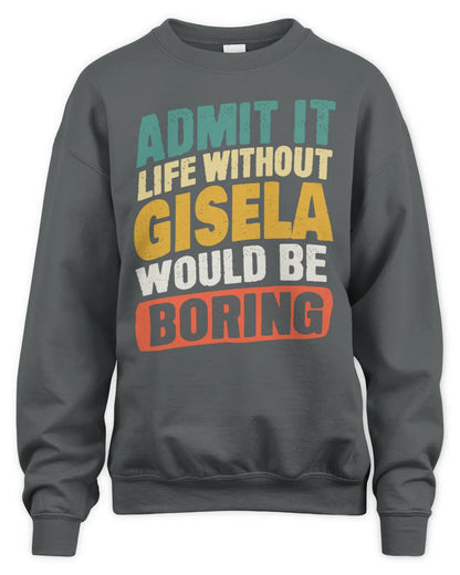 GISELA TP88-K4-229
Personalized Funny Quote Apparel “Life Without NAME Would Be Boring” - Unisex Sweatshirt - Charcoal