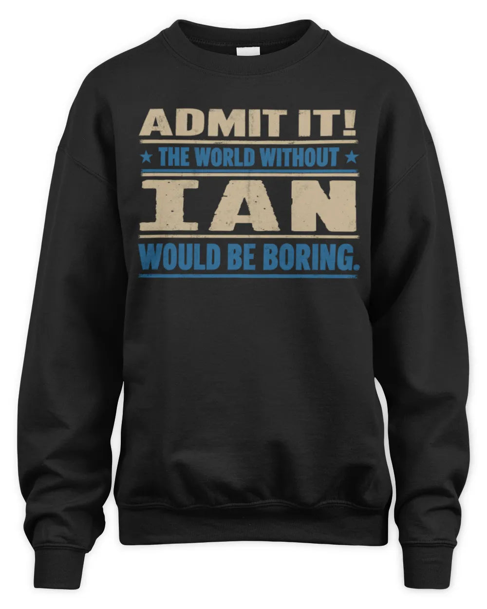 IAN TP68-K2-968 – Personalized Funny Quote Apparel “The World Without NAME Would Be Boring” - Unisex Sweatshirt - Black