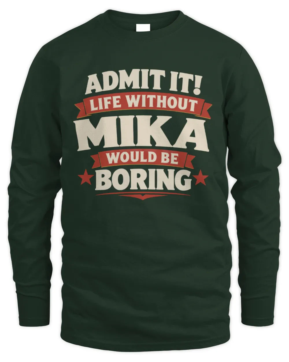 MIKA P4 KT003 Personalized Funny Quote Apparel “Life Without NAME Would Be Boring” - Men's Long Sleeved T-Shirt - Forest Green