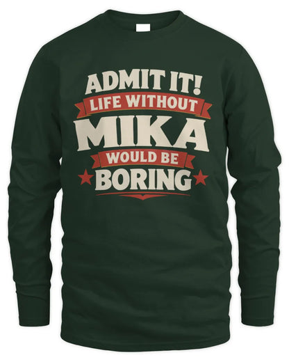MIKA P4 KT003 Personalized Funny Quote Apparel “Life Without NAME Would Be Boring” - Men's Long Sleeved T-Shirt - Forest Green