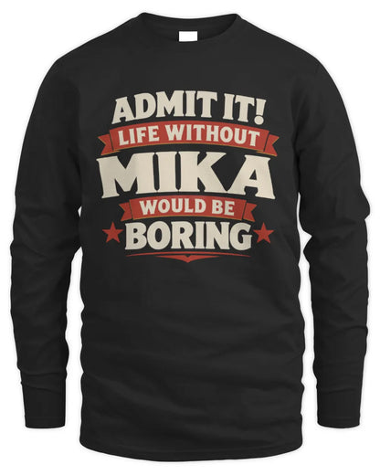 MIKA P4 KT003 Personalized Funny Quote Apparel “Life Without NAME Would Be Boring” - Men's Long Sleeved T-Shirt - Black