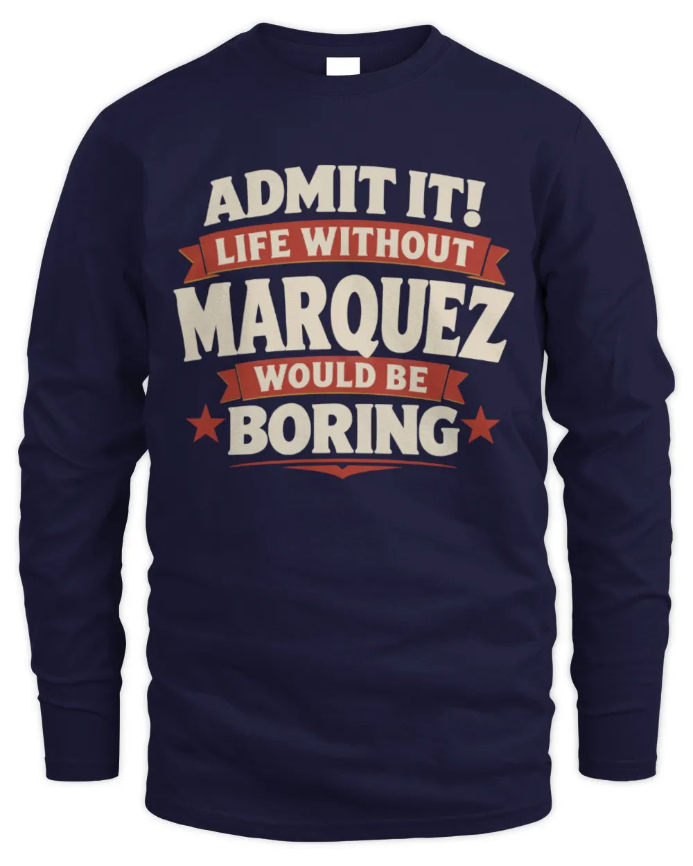 MARQUEZ P4 KT003 Personalized Funny Quote Apparel “Life Without NAME Would Be Boring” - Men's Long Sleeved T-Shirt - Navy