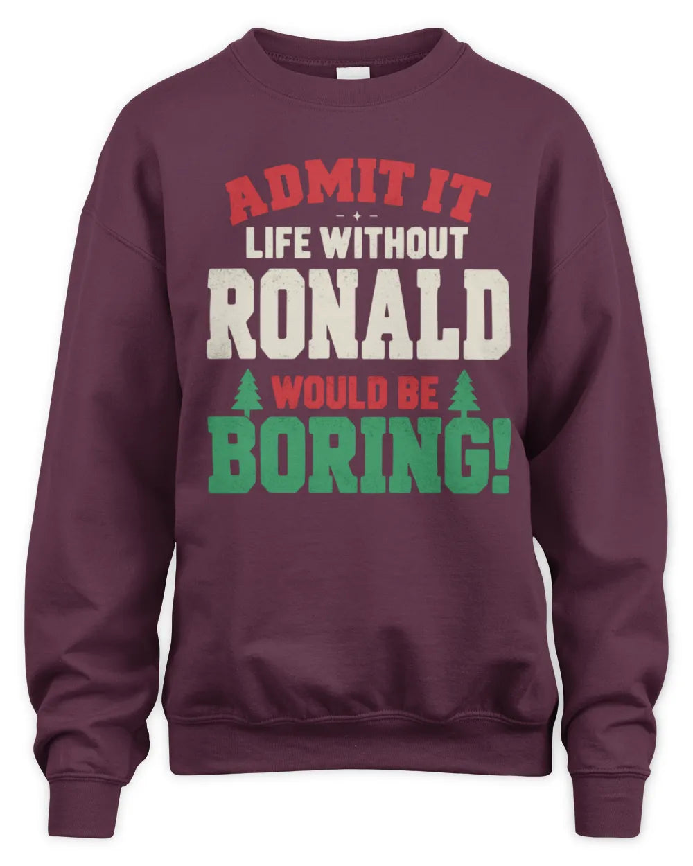 RONALD P5 TH08 Christmas T-Shirt – “Life Without NAME Would Be Boring” - Unisex Sweatshirt - Maroon