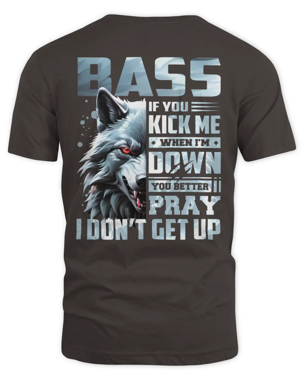 BASS AP62-K4-666 - Personalized Fierce Wolf Quote Apparel “If You Kick Me When I’m Down, You Better Pray I Don’t Get Up” - Unisex Standard T-Shirt - Dark Chocolate