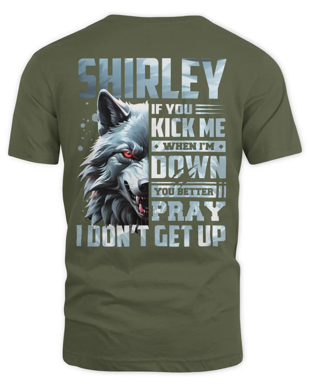 SHIRLEY AP62-K4-666 - Personalized Fierce Wolf Quote Apparel “If You Kick Me When I’m Down, You Better Pray I Don’t Get Up” - Unisex Standard T-Shirt - Military Green