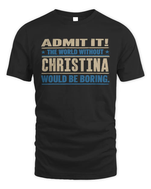 CHRISTINA TP68-K2-968 – Personalized Funny Quote Apparel “The World Without NAME Would Be Boring” - Unisex Standard T-Shirt - Black