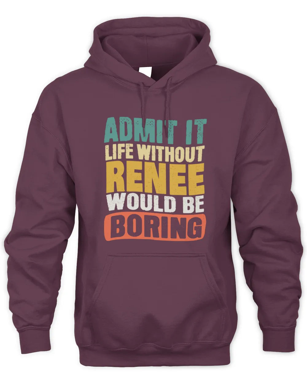 RENEE TP86-K3-229 Personalized Funny Quote Apparel “Life Without NAME Would Be Boring” - Unisex Hoodie - Maroon