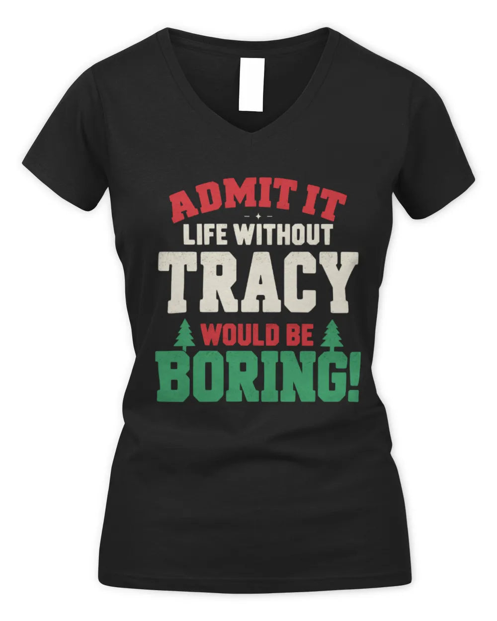 TRACY P5 TH08 Christmas T-Shirt – “Life Without NAME Would Be Boring” - Women's V-Neck T-Shirt - Black