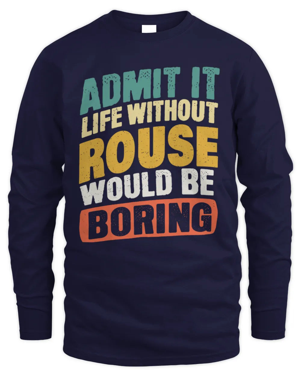 ROUSE TP88-K4-229
Personalized Funny Quote Apparel “Life Without NAME Would Be Boring” - Men's Long Sleeved T-Shirt - Navy