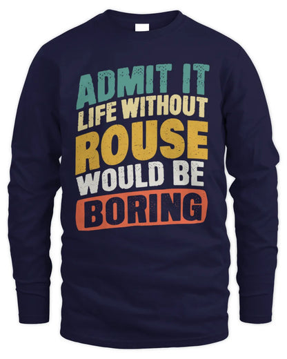 ROUSE TP88-K4-229
Personalized Funny Quote Apparel “Life Without NAME Would Be Boring” - Men's Long Sleeved T-Shirt - Navy